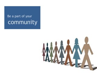 Be a part of yourcommunity