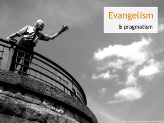 Evangelism& pragmatismphoto: www.flickr.com/photos/coba/1825369