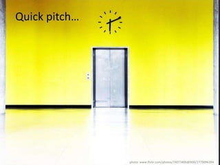 Quick pitch…photo: www.flickr.com/photos/74073406@N00/2779096394