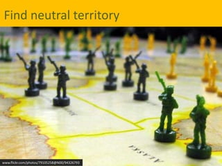 Find neutral territory<br />www.flickr.com/photos/79105258@N00/94326793<br />