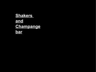 Shakers  and Champange bar 