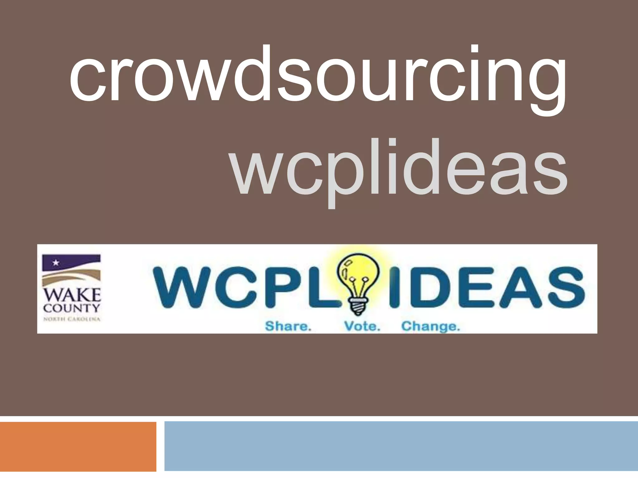 crowdsourcing
    wcplideas
 