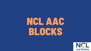 NCL AAC
BLOCKS
 