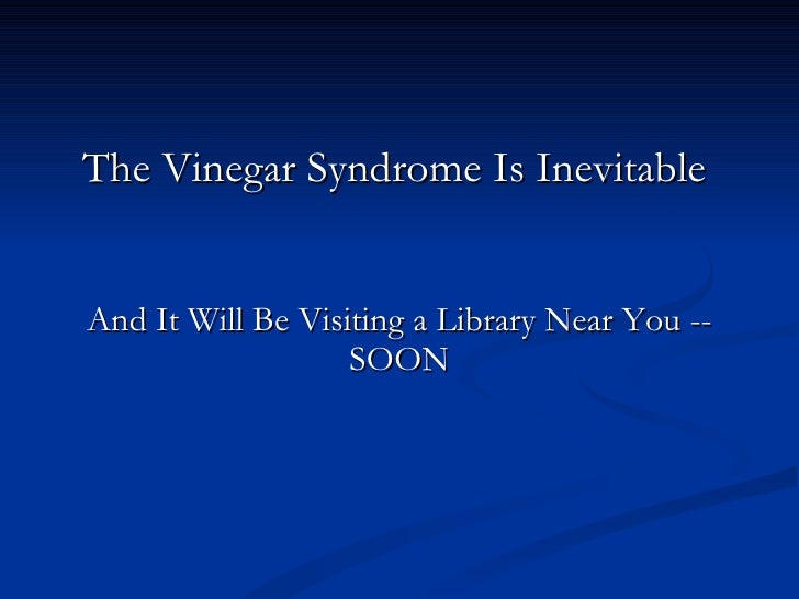 The Vinegar Syndrome