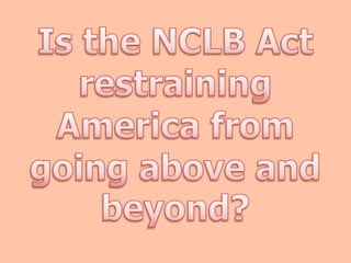 Is the NCLB Act restraining  America from going above and beyond? 