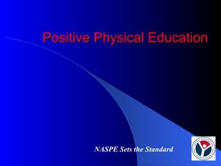 Positive Physical Education NASPE Sets the Standard 