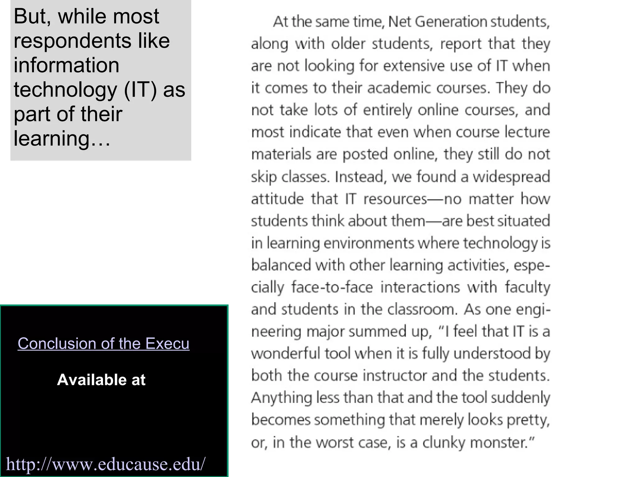 But, while most respondents like information technology (IT) as part of their learning… Conclusion of the Executive Summary of the 2008 Educause Study Available at  http://www.educause.edu/ 