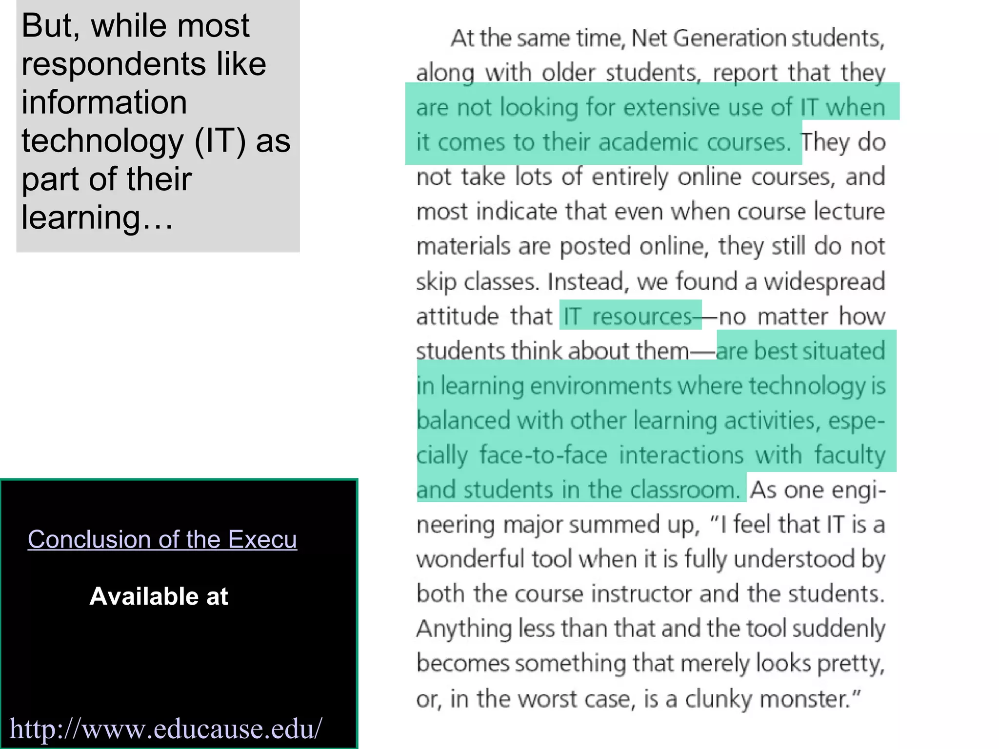 But, while most respondents like information technology (IT) as part of their learning… Conclusion of the Executive Summary of the 2008 Educause Study Available at  http://www.educause.edu/ 
