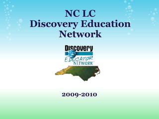 NC LC Discovery Education Network 2009-2010 