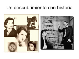 Un descubrimiento con historia
 