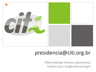 presidencia@citi.org.brFlávio Rodrigo Pedrosa VasconcelosThalles Cezar Aragão Montenegro