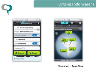 Organizando viagens




Skyscanner – Apple Store
 