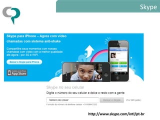 Skype




http://www.skype.com/intl/pt-br
 
