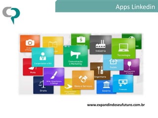 Apps Linkedin




www.expandindoseufuturo.com.br
 