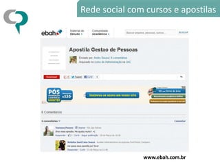 Rede social com cursos e apostilas




               www.ebah.com.br
 