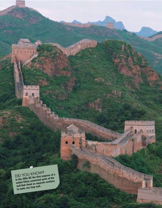 DID YOU KNOW?
In the 200s BC the first emperor of a
united China connected parts of the
wall that stood as separate sections
to make one long wall.
 