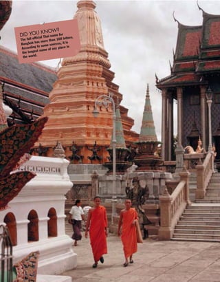 DID YOU KNOW?
The full official Thai name for
Bangkok has more than 160 letters.
According to some sources, it is
the longest name of any place in
the world.
 