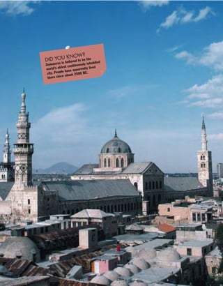 DID YOU KNOW?
Damascus is believed to be the
world’s oldest continuously inhabited
city. People have apparently lived
there since about 2500 BC.
 