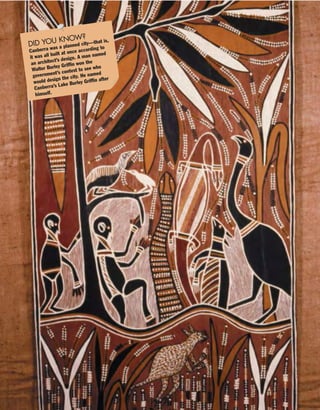 DID YOU KNOW?
Canberra was a planned city—that is,
it was all built at once according to
an architect’s design. A man named
Walter Burley Griffin won the
government’s contest to see who
would design the city. He named
Canberra’s Lake Burley Griffin after
himself.
 