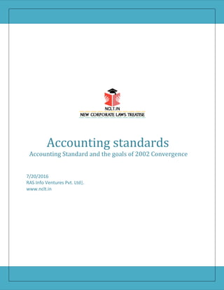 Accounting standards
Accounting Standard and the goals of 2002 Convergence
7/20/2016
RAS Info Ventures Pvt. Ltd|.
www.nclt.in
 