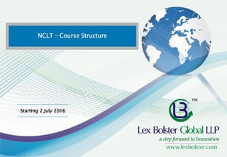 NCLT – Course Structure
Starting 2 July 2016
 