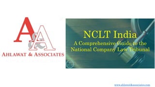 NCLT India
A Comprehensive Guide to the
National Company Law Tribunal
www.ahlawat&associates.com
 