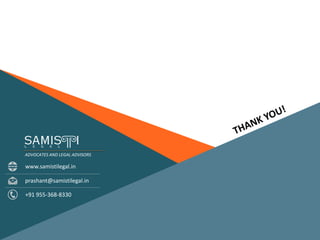 prashant@samistilegal.in
www.samistilegal.in
+91 955-368-8330
ADVOCATES AND LEGAL ADVISORS
 