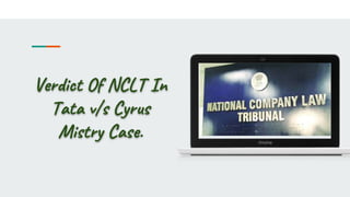 Verdict Of NCLT In
Tata v/s Cyrus
Mistry Case.
 