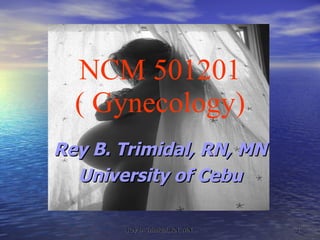 NCM 501201 ( Gynecology)‏ ,[object Object],[object Object]