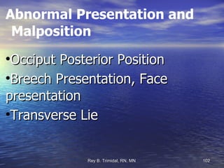 Abnormal Presentation and Malposition Occiput Posterior Position Breech Presentation, Face presentation Transverse Lie 