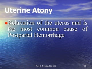 Uterine Atony Relaxation of the uterus and is the most common cause of Postpartal Hemorrhage 