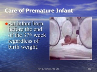 Care of Premature Infant An infant born before the end of the 37 th  week regardless of birth weight. 