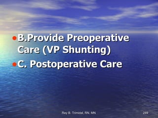 B.Provide Preoperative Care (VP Shunting)‏ C. Postoperative Care 