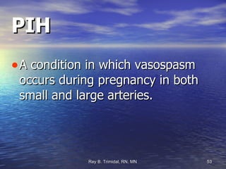 PIH A condition in which vasospasm occurs during pregnancy in both small and large arteries. 