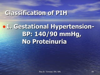 Classification of PIH 1. Gestational Hypertension-  BP: 140/90 mmHg,  No Proteinuria 