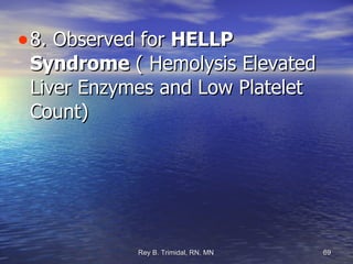 8. Observed for  HELLP Syndrome  ( Hemolysis Elevated Liver Enzymes and Low Platelet Count)  