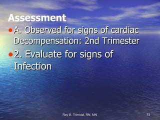 Assessment A. Observed for signs of cardiac Decompensation: 2nd Trimester 2. Evaluate for signs of Infection 