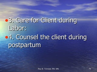3. Care for Client during Labor: 4. Counsel the client during postpartum  
