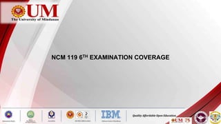 NCM 119 6TH EXAMINATION COVERAGE
 