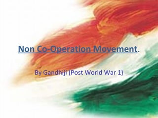 Non Co-Operation Movement.

   By Gandhiji (Post World War 1)
 