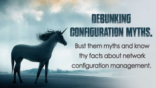 Fact #1 Configuration management tool is an
essential to organizations of any size.
Myth #1 Configuration management
tool ...