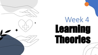NCM 102 - Week 4 - Learning Theories.pptx