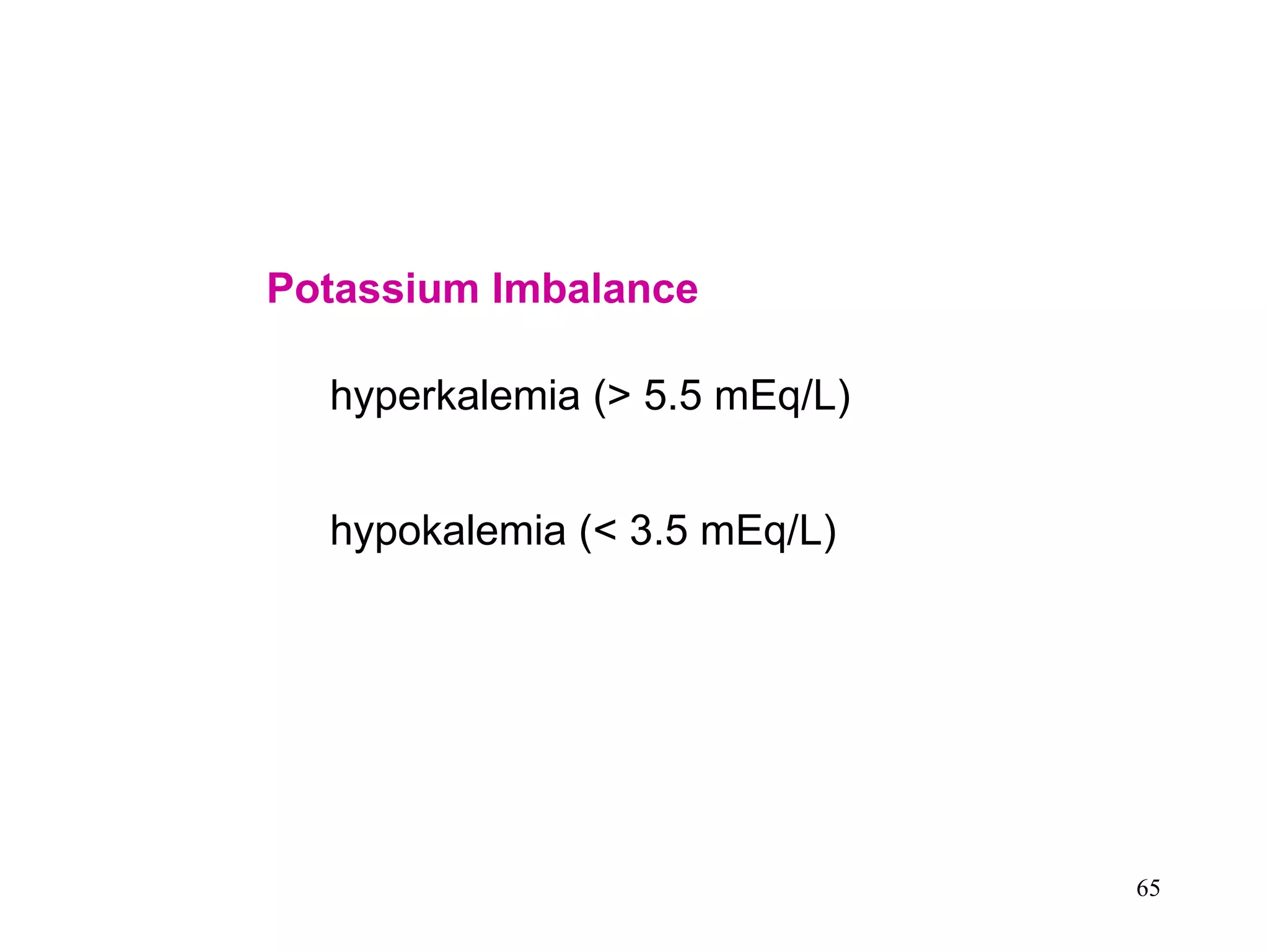 Potassium Imbalance hyperkalemia (> 5.5 mEq/L) hypokalemia (< 3.5 mEq/L)   