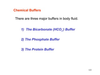 3) The Protein Buffer There are three major buffers in body fluid. 1)  The Bicarbonate (HCO 3 - ) Buffer 2) The Phosphate Buffer Chemical Buffers 