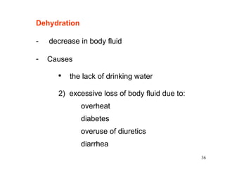 Dehydration -  decrease in body fluid Causes the lack of drinking water  2)  excessive loss of body fluid due to: overheat diabetes overuse of diuretics diarrhea   