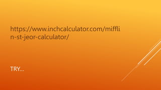 TRY…
https://www.inchcalculator.com/miffli
n-st-jeor-calculator/
 