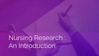 Nursing Research :
An Introduction
 