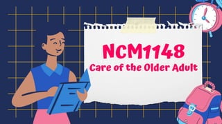 NCM1148
Care of the Older Adult
 