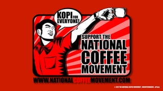 © 2017 THE NATIONAL COFFEE MOVEMENT . ONCOFFEEMAKERS . ePrism
 
