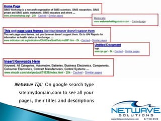 Netwave Tip: On google search type
 site:mydomain.com to see all your
 pages, their titles and descriptions
 